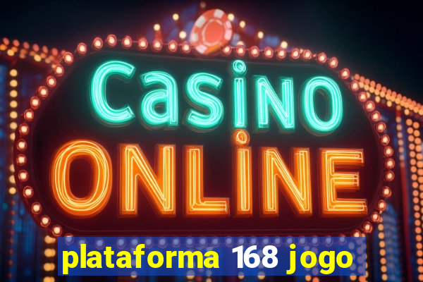 plataforma 168 jogo